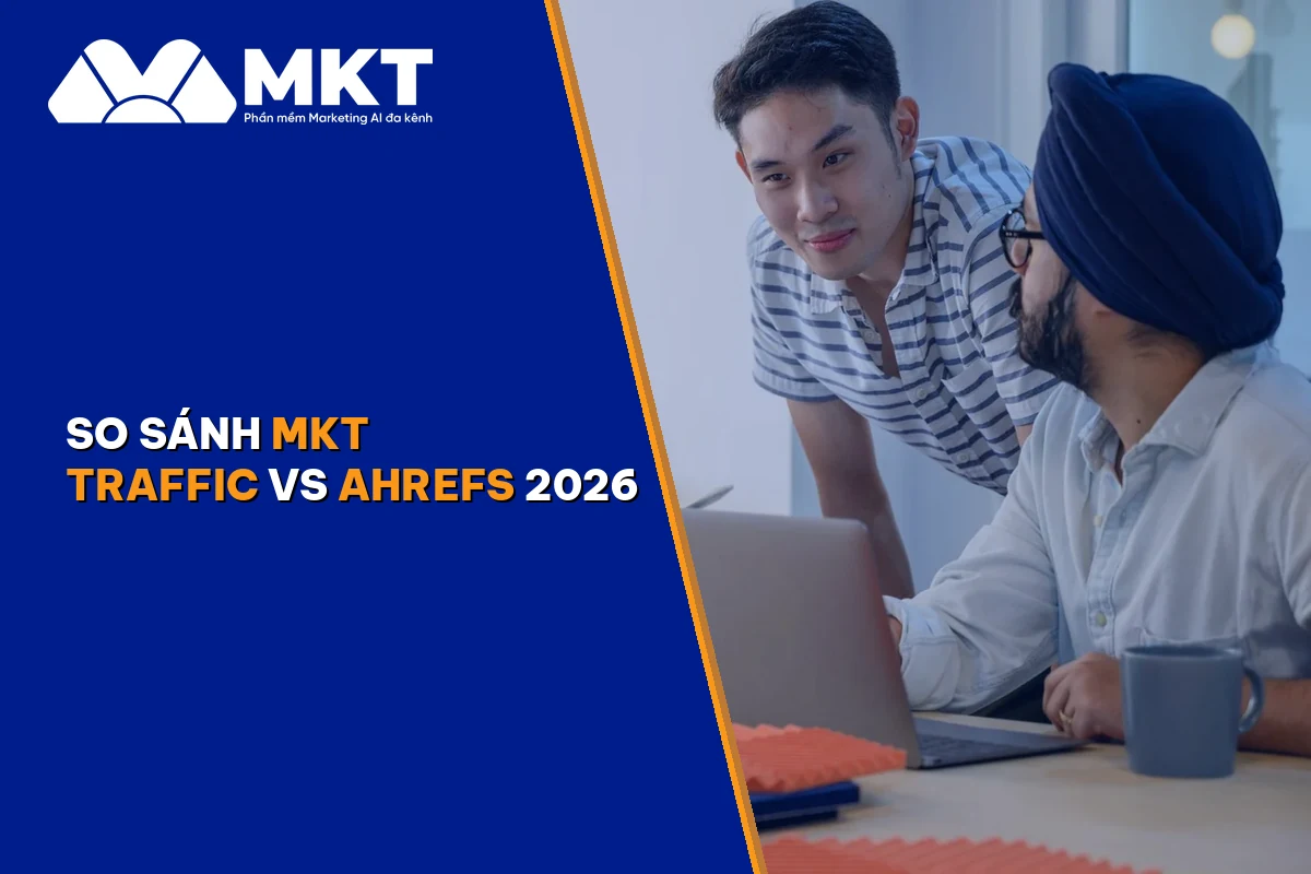 So Sánh MKT Traffic vs Ahrefs 2026: Combo SEO Nào Hợp SME Việt?